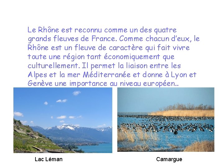 Le Rhône est reconnu comme un des quatre grands fleuves de France. Comme chacun