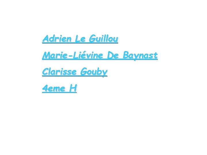 Adrien Le Guillou Marie-Liévine De Baynast Clarisse Gouby 4 eme H 