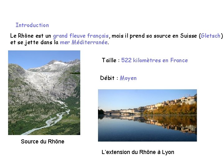 Introduction Le Rhône est un grand fleuve français, mais il prend sa source en