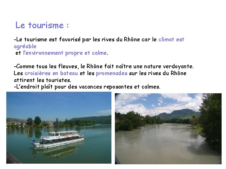 Le tourisme : -Le tourisme est favorisé par les rives du Rhône car le