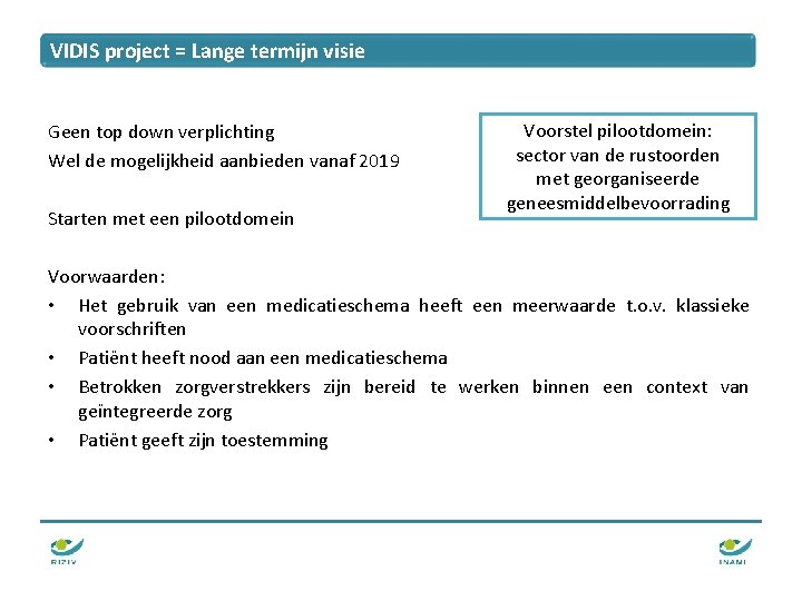 VIDIS project = Lange termijn visie Geen top down verplichting Wel de mogelijkheid aanbieden VIDIS project = Lange termijn visie Geen top down verplichting Wel de mogelijkheid aanbieden