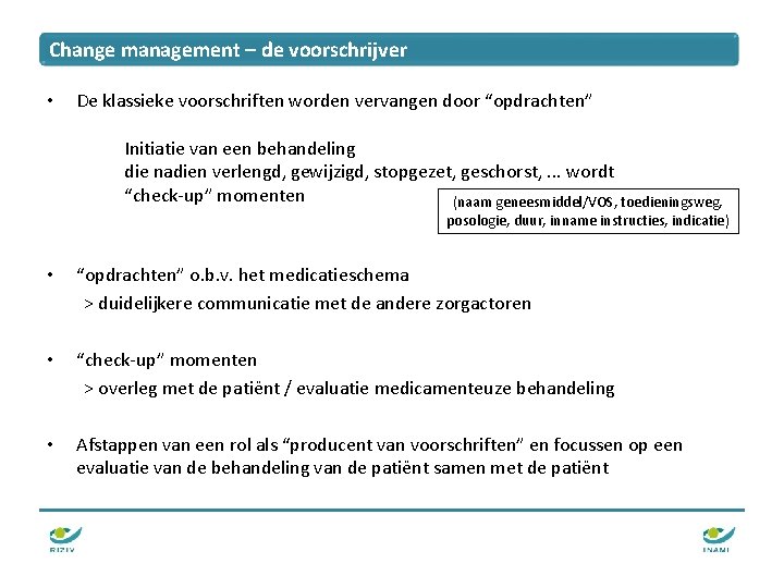 Change management – de voorschrijver • De klassieke voorschriften worden vervangen door “opdrachten” Initiatie Change management – de voorschrijver • De klassieke voorschriften worden vervangen door “opdrachten” Initiatie