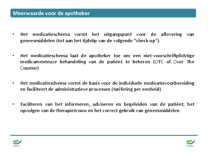 Meerwaarde voor de apotheker • Het medicatieschema vormt het uitgangspunt voor de aflevering van Meerwaarde voor de apotheker • Het medicatieschema vormt het uitgangspunt voor de aflevering van