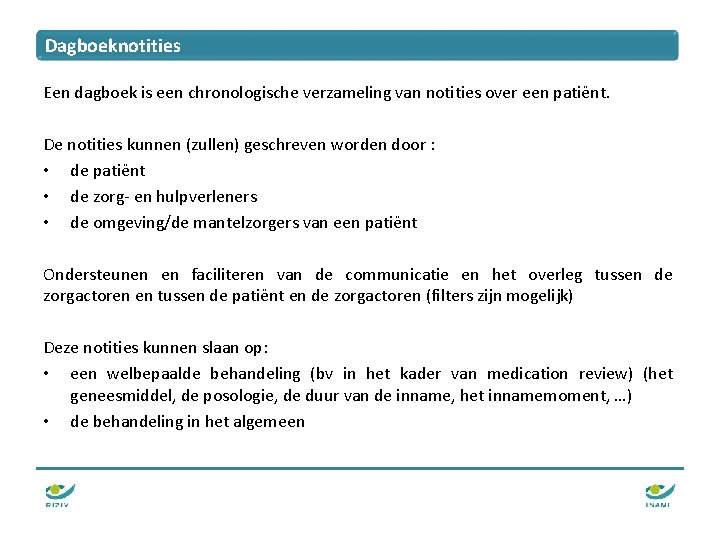 Dagboeknotities Een dagboek is een chronologische verzameling van notities over een patiënt. De notities Dagboeknotities Een dagboek is een chronologische verzameling van notities over een patiënt. De notities