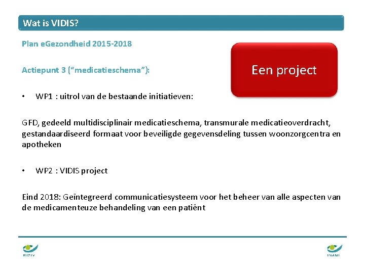Wat is VIDIS? Plan e. Gezondheid 2015 -2018 Actiepunt 3 (“medicatieschema”): • Een project Wat is VIDIS? Plan e. Gezondheid 2015 -2018 Actiepunt 3 (“medicatieschema”): • Een project