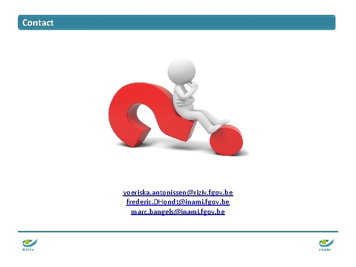 Contact yoeriska. antonissen@riziv. fgov. be frederic. DHondt@inami. fgov. be marc. bangels@inami. fgov. be Contact yoeriska. antonissen@riziv. fgov. be frederic. DHondt@inami. fgov. be marc. bangels@inami. fgov. be