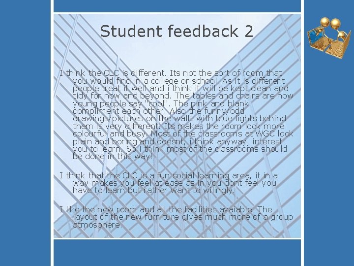 Student feedback 2 I think the CLC is different. Its not the sort of