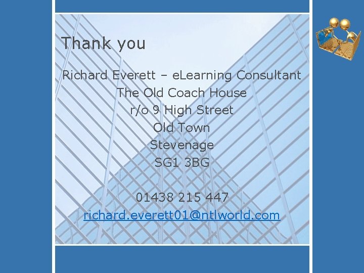 Thank you Richard Everett – e. Learning Consultant The Old Coach House r/o 9