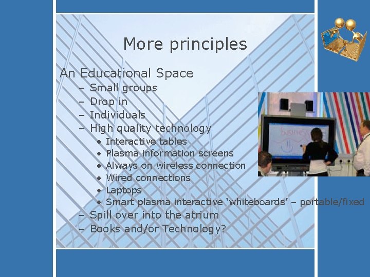 More principles An Educational Space – – Small groups Drop in Individuals High quality