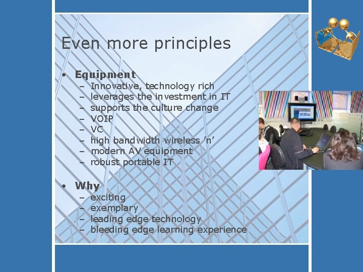 Even more principles • Equipment – – – – Innovative, technology rich leverages the