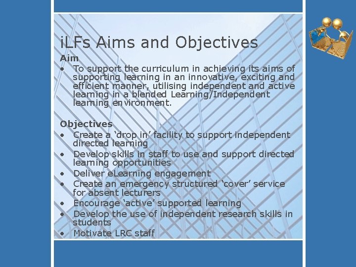 i. LFs Aims and Objectives Aim • To support the curriculum in achieving its