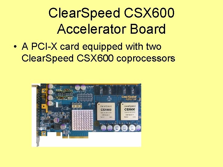 Clear. Speed CSX 600 Accelerator Board • A PCI-X card equipped with two Clear.