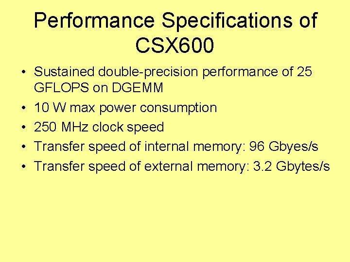 Performance Specifications of CSX 600 • Sustained double-precision performance of 25 GFLOPS on DGEMM