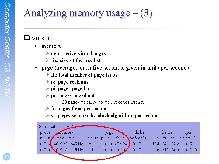 Computer Center, CS, NCTU Analyzing memory usage – (3) q vmstat • memory Ø