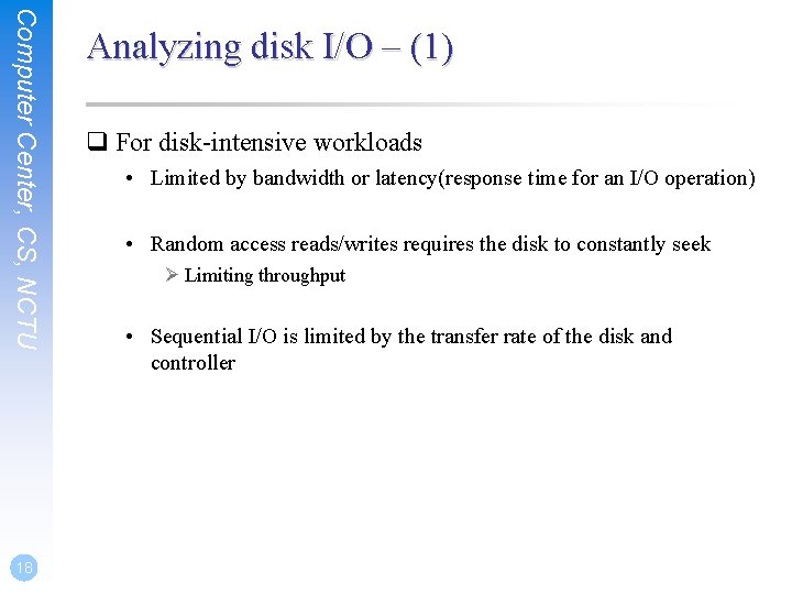 Computer Center, CS, NCTU 18 Analyzing disk I/O – (1) q For disk-intensive workloads