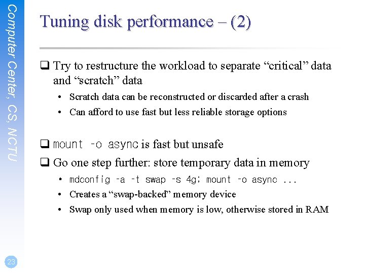 Computer Center, CS, NCTU Tuning disk performance – (2) q Try to restructure the