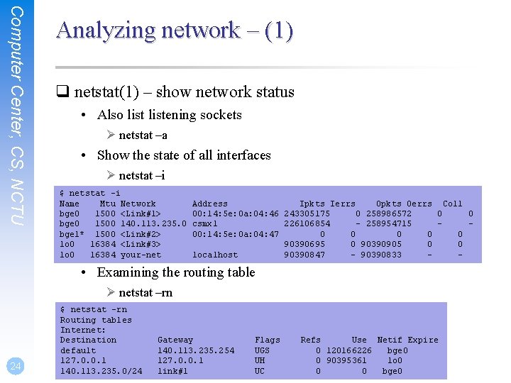 Computer Center, CS, NCTU Analyzing network – (1) q netstat(1) – show network status