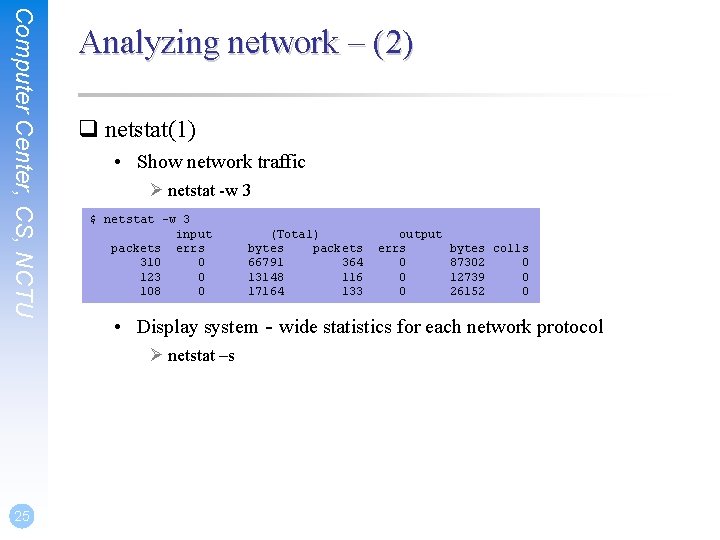 Computer Center, CS, NCTU Analyzing network – (2) q netstat(1) • Show network traffic