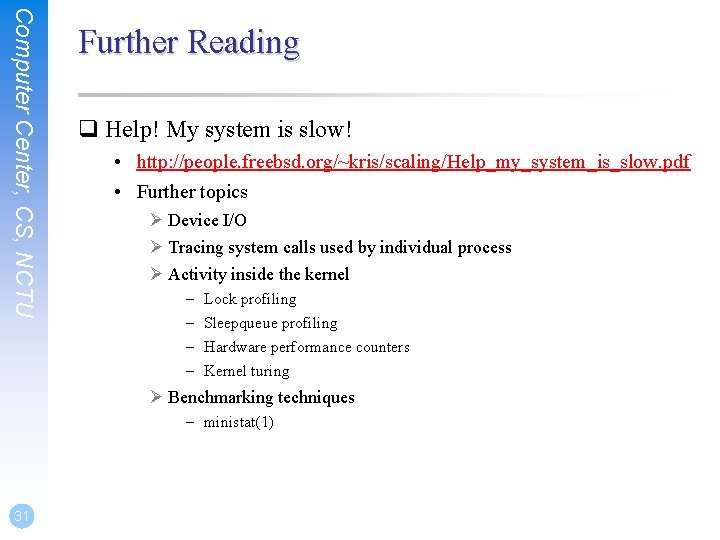 Computer Center, CS, NCTU Further Reading q Help! My system is slow! • http: