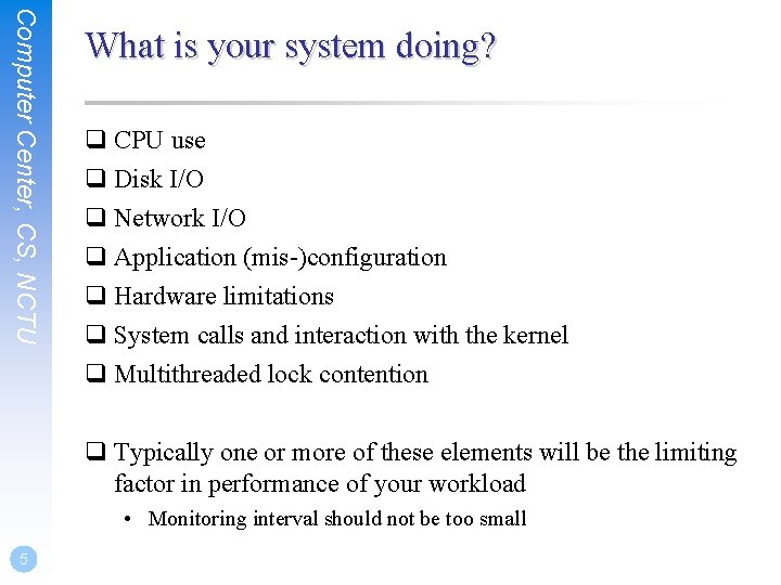 Computer Center, CS, NCTU What is your system doing? q CPU use q Disk