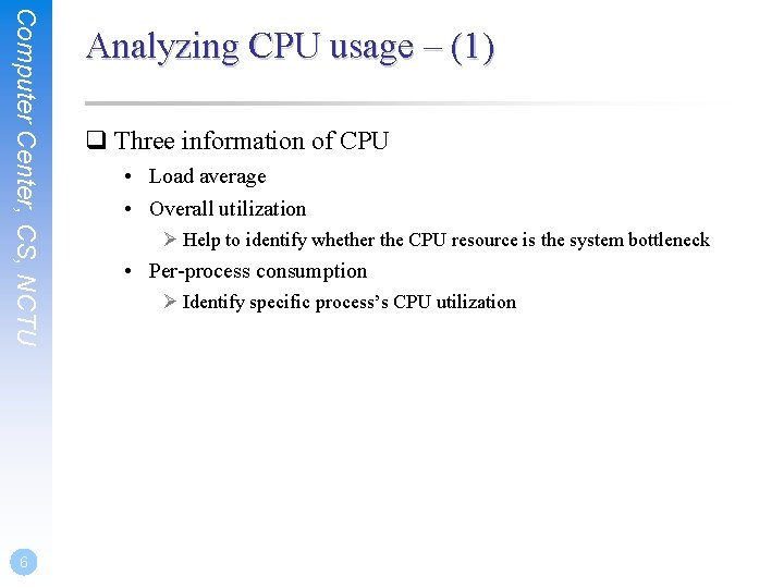 Computer Center, CS, NCTU 6 Analyzing CPU usage – (1) q Three information of