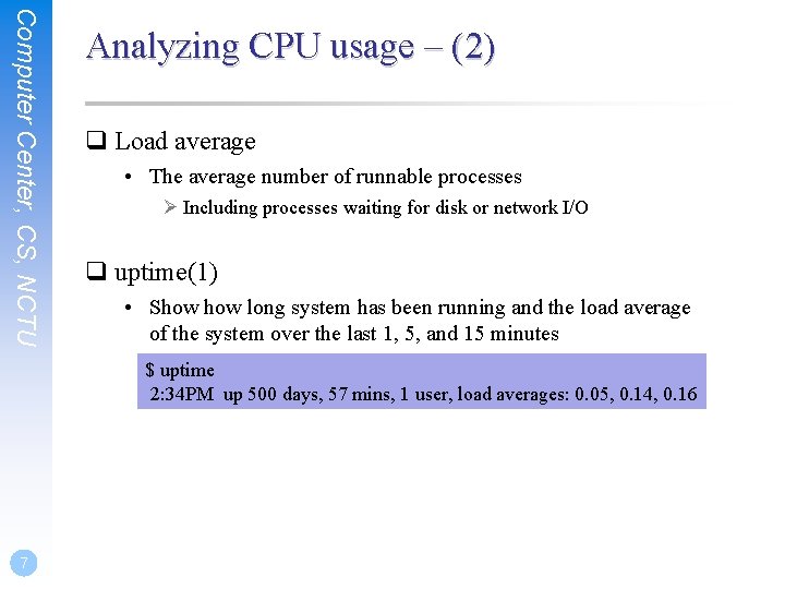 Computer Center, CS, NCTU Analyzing CPU usage – (2) q Load average • The