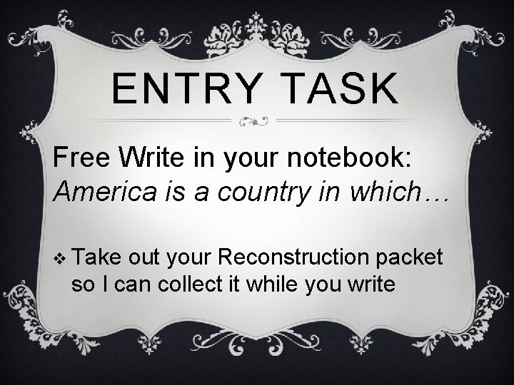 ENTRY TASK Free Write in your notebook: America is a country in which… v
