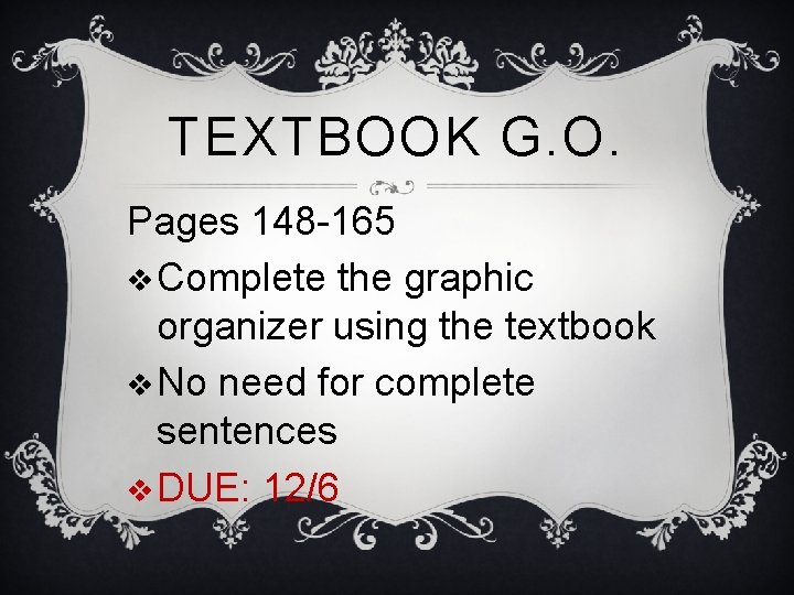 TEXTBOOK G. O. Pages 148 -165 v Complete the graphic organizer using the textbook