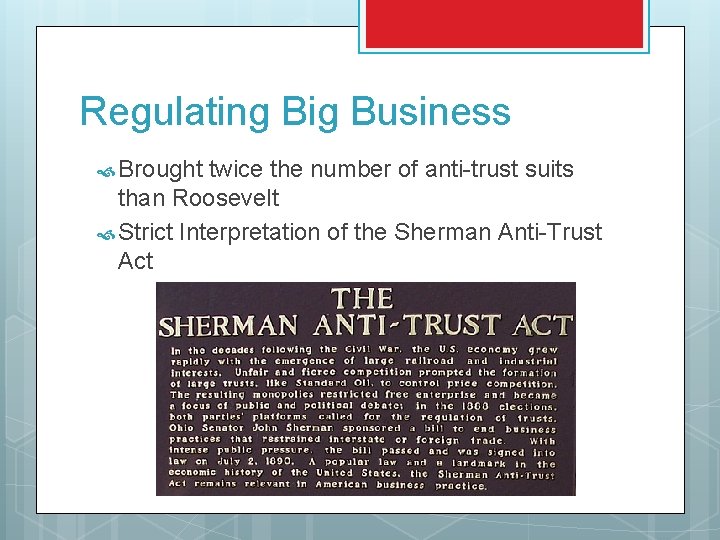 Regulating Big Business Brought twice the number of anti-trust suits than Roosevelt Strict Interpretation