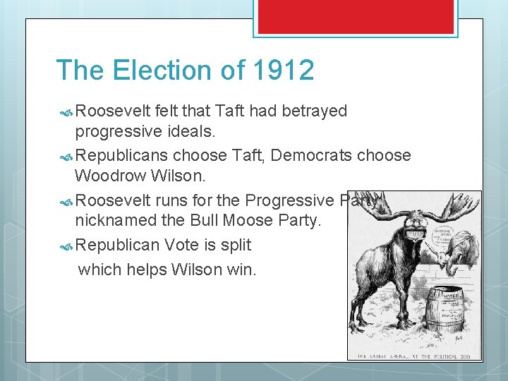The Election of 1912 Roosevelt felt that Taft had betrayed progressive ideals. Republicans choose