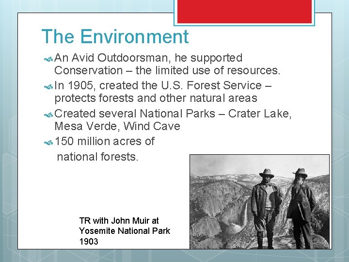 The Environment An Avid Outdoorsman, he supported Conservation – the limited use of resources.