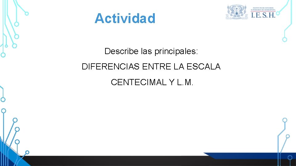 Actividad Describe las principales: DIFERENCIAS ENTRE LA ESCALA CENTECIMAL Y L. M. 