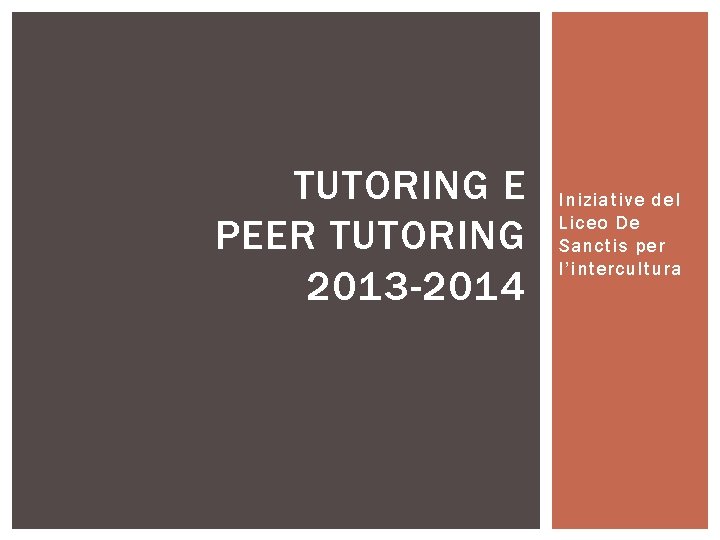 TUTORING E PEER TUTORING 2013 -2014 Iniziative del Liceo De Sanctis per l’intercultura 