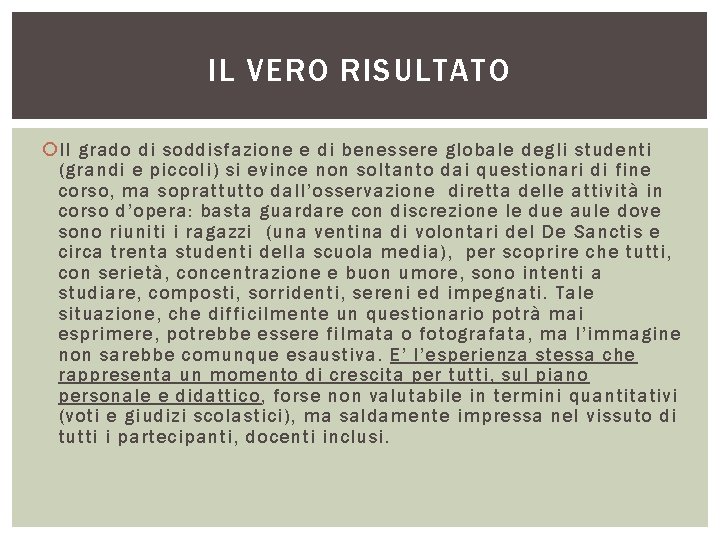 IL VERO RISULTATO Il grado di soddisfazione e di benessere globale degli studenti (grandi