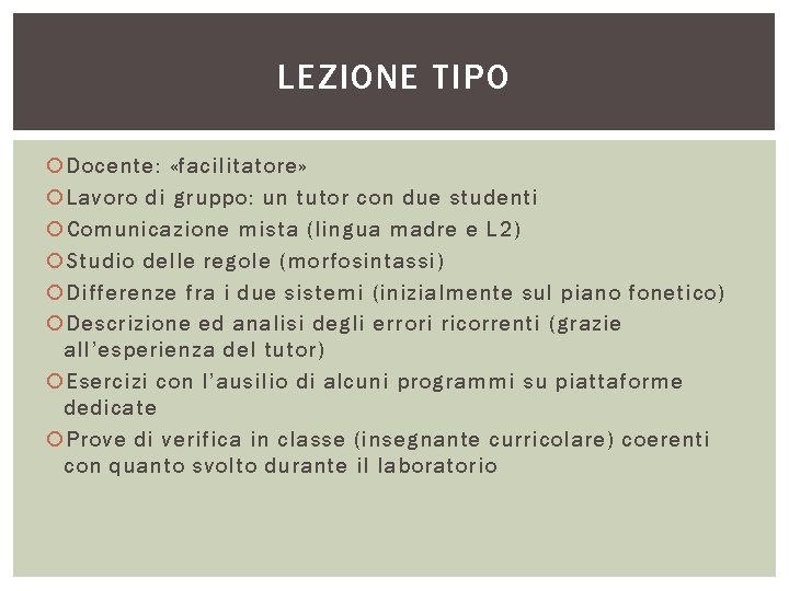 LEZIONE TIPO Docente: «facilitatore» Lavoro di gruppo: un tutor con due studenti Comunicazione mista