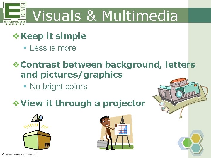 Visuals & Multimedia v Keep it simple § Less is more v Contrast between