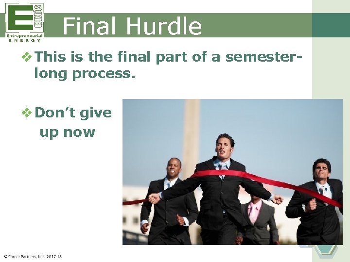 Final Hurdle v This is the final part of a semesterlong process. v Don’t