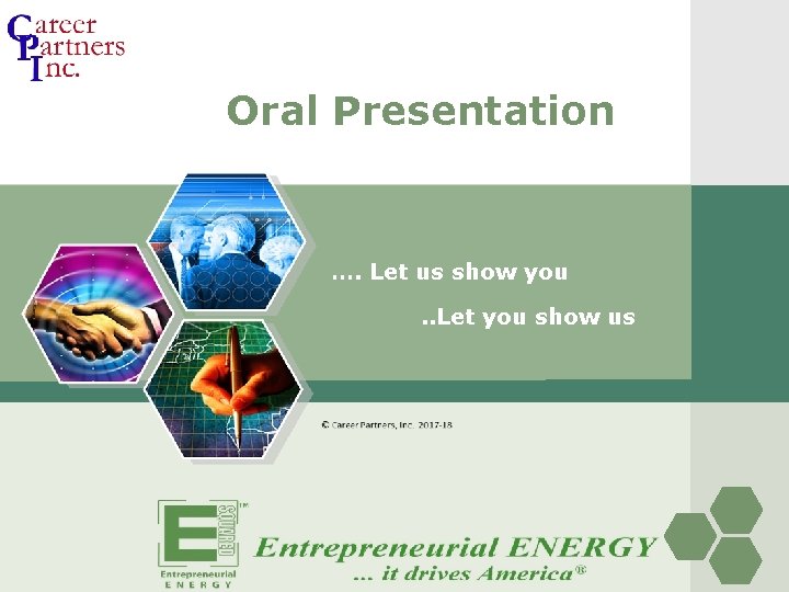 Oral Presentation …. Let us show you. . Let you show us 
