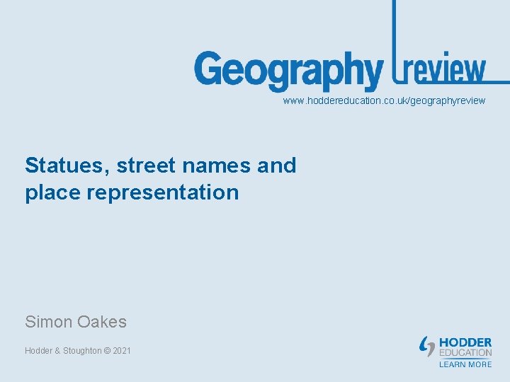 www. hoddereducation. co. uk/geographyreview Statues, street names and place representation Simon Oakes Hodder &