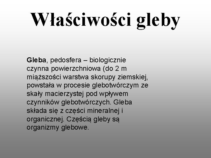 Właściwości gleby Gleba, pedosfera – biologicznie czynna powierzchniowa (do 2 m miąższości warstwa skorupy