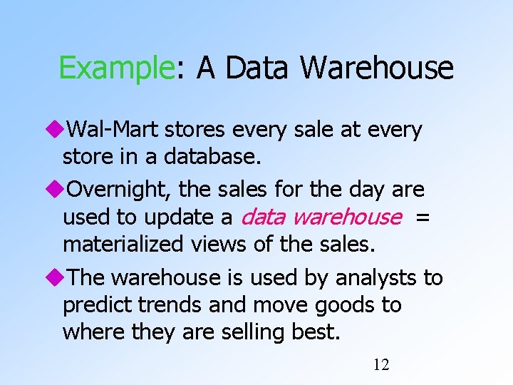 Example: A Data Warehouse Wal-Mart stores every sale at every store in a database.