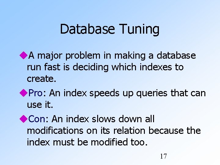 Database Tuning A major problem in making a database run fast is deciding which