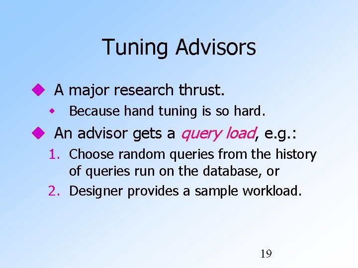 Tuning Advisors A major research thrust. Because hand tuning is so hard. An advisor