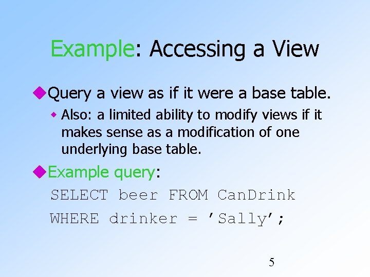 Example: Accessing a View Query a view as if it were a base table.