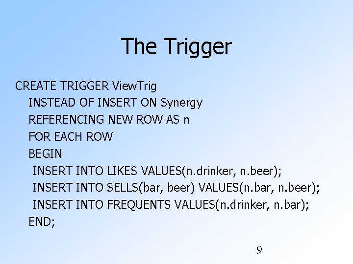 The Trigger CREATE TRIGGER View. Trig INSTEAD OF INSERT ON Synergy REFERENCING NEW ROW