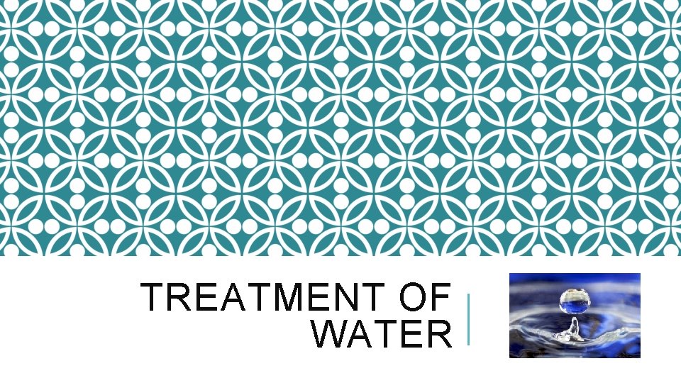 TREATMENT OF WATER 