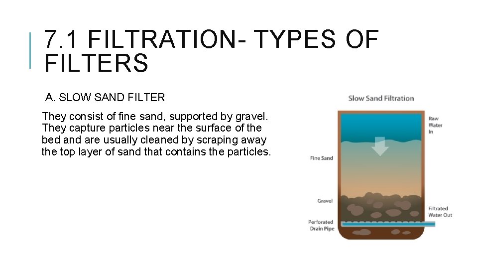 7. 1 FILTRATION- TYPES OF FILTERS A. SLOW SAND FILTER They consist of fine