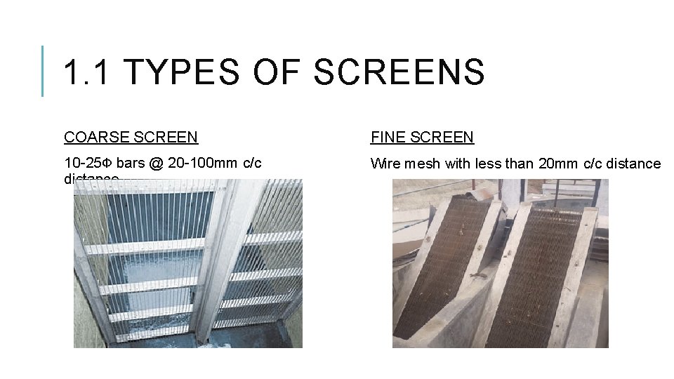 1. 1 TYPES OF SCREENS COARSE SCREEN FINE SCREEN 10 -25 Ф bars @