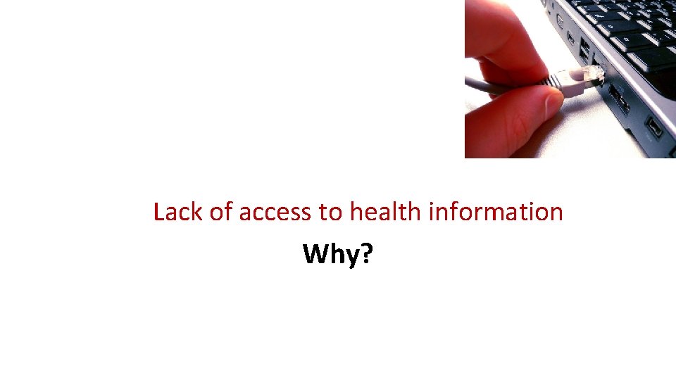 Lack of access to health information Why? 