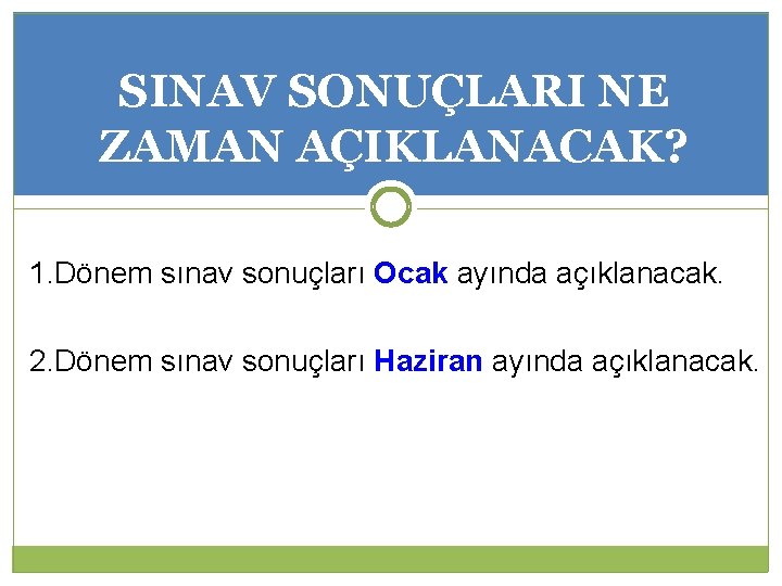 SINAV SONUÇLARI NE ZAMAN AÇIKLANACAK? 1. Dönem sınav sonuçları Ocak ayında açıklanacak. 2. Dönem